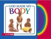 book cover of God Made My Body by Zondervan Publishing
