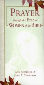 book cover of Prayer Through the Eyes of Women of the Bible by Ann Spangler
