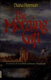 book cover of The morning gift by Diana Norman
