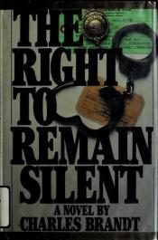 book cover of The Right to Remain Silent by Charles Brandt