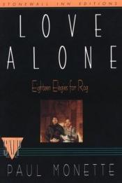 book cover of Love Alone: Eighteen Elegies for Rog by Paul Monette