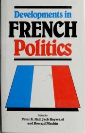 book cover of Developments in French Politics by Peter Hall