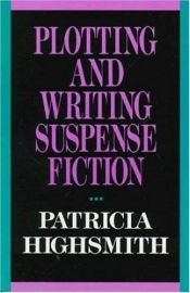 book cover of Plotting and writing suspense fiction by پاتریشیا های‌اسمیت
