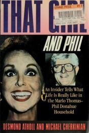 book cover of That Girl and Phil: An Insider Tells What Life Is Really Like in the Marlo Thomas-Phil Donahue Household by Desmond Atholl