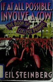 book cover of If at all possible, involve a cow : the book of college pranks by Neil Steinberg
