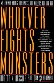 book cover of Whoever fights monsters by Robert K. Ressler|Tom Shachtman