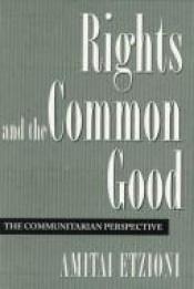 book cover of Rights and the common good : the communitarian perspective by Amitai Etzioni