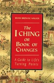 book cover of I Ching or Book of Changes, The: A Guide To Life's Turning Points by John Blofeld