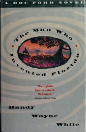 book cover of The Man Who Invented Florida by Randy Wayne White