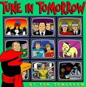 book cover of Tune In Tomorrow by Tom Tomorrow