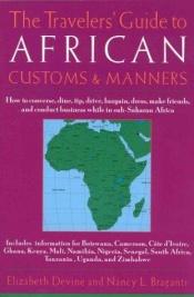 book cover of The Travelers' Guide to African Customs & Manners: How to converse, dine, tip, drive, bargain, dress, make friends, and conduct business while in sub-Saharan Africa by Elizabeth Devine