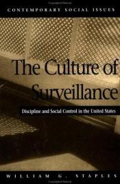 book cover of The Culture of Surveillance: Discipline and Social Control in the United States (The Contemporary Social Issues Series) by William G Staples