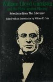 book cover of William Lloyd Garrison and the Fight Against Slavery: Selections from the Liberator (Bedford Series in History and Cultu by William E. Cain