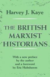 book cover of The British Marxist Historians: An Introductory Analysis by Harvey J. Kaye