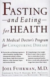 book cover of Fasting And Eating For Health : A Medical Doctor's Program For Conquering Disease by Joel Fuhrman