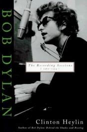 book cover of Bob Dylan: The Recording Sessions, 1960-1994 by Clinton Heylin