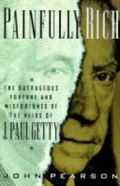 book cover of Painfully rich : the outrageous fortune and misfortunes of the heirs of J. Paul Getty by John Pearson