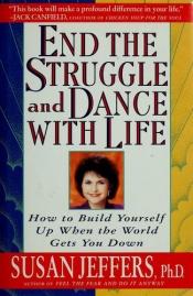 book cover of End the Struggle and Dance with Life by Susan Jeffers