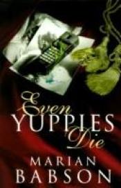 book cover of Even Yuppies Die by Marian Babson