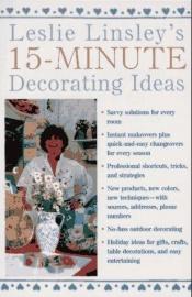 book cover of Leslie Linsley's 15-Minute Decorating Ideas by Leslie Linsley