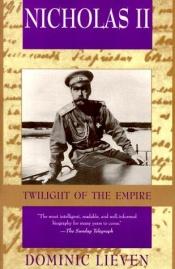 book cover of Nicholas II: Twilight of the Empire by Dominic Lieven