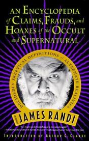 book cover of Encyclopedia of claims, frauds, and hoaxes of the occult and supernatural : decidedly skeptical definitions of alternative realities by جيمس راندي