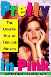 book cover of Pretty in Pink: the golden age of teenage movies by Jonathan Bernstein