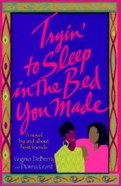 book cover of Tryin' to sleep in the bed you made by Virginia Deberry