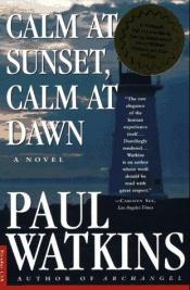 book cover of Calm at Sunset, Calm at Dawn by Paul Watkins