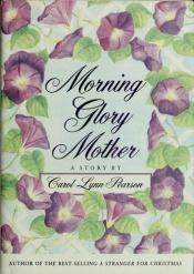 book cover of Morning Glory Mother by Carol Lynn Pearson