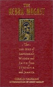 book cover of The Kebra Negast: The Lost Bible of Rastafarian Wisdom and Faith from Ethiopia and Jamaica by Gerald Hausman