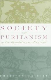 book cover of Society and puritanism in pre-revolutionary England by Christopher Hill