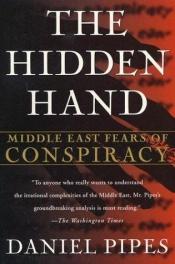 book cover of The Hidden Hand: Middle East Fears of Conspiracy by Daniel Pipes