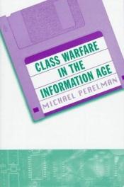 book cover of Class warfare in the information age by Michael Perelman