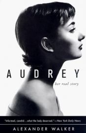 book cover of Audrey : Her Real Story by Alexander Walker