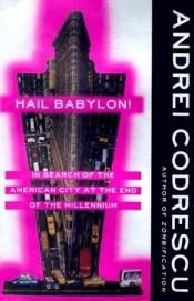 book cover of Hail Babylon! by Andrei Codrescu
