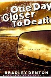book cover of One day closer to death by Bradley Denton