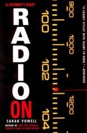 book cover of Radio on: A Listener's Diary by Sarah Vowell