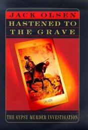 book cover of Hastened to the Grave: The Gypsy Murder Investigation by Jack Olsen