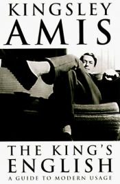 book cover of The King's English: A Guide to Modern Usage by Kingsley Amis