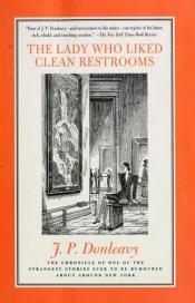 book cover of The lady who liked clean rest rooms by J. P. Donleavy