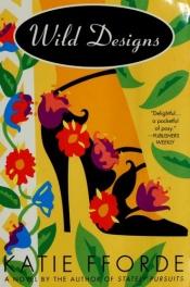 book cover of Wild Designs : A Novel By The Author Of Stately Pursuits by Katie Fforde