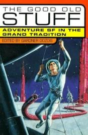 book cover of The Good Old Stuff: Adventure SF In the Grand Tradition by Gardner Dozois