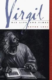 book cover of Virgil : his life and times by Peter Levi