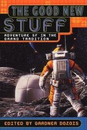 book cover of The Good New Stuff: Adventure SF in the Grand Tradition by Gardner Dozois