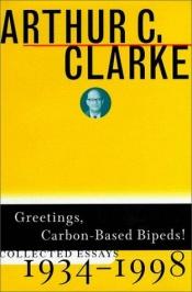 book cover of Greetings, Carbon-Based Bipeds!: Collected Works 1934-1988 by 아서 C. 클라크