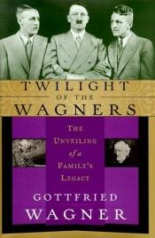 book cover of Twilight of the Wagners by Gottfried Wagner