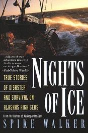 book cover of Nights of Ice: True Stories of Disaster and Survival on Alaska's High Seas by Spike Walker