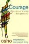 Courage: the Joy of Living Dangerously (Insights for a New Way of Living)