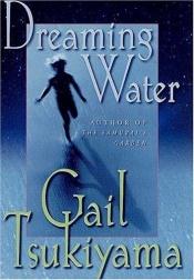 book cover of Dreaming Water by Gail Tsukiyama